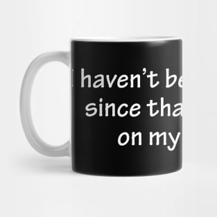 I Haven't Been The Same Mug